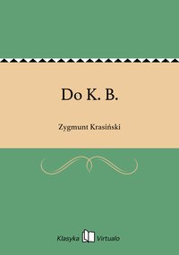 Do K. B. - Zygmunt Krasiński - ebook