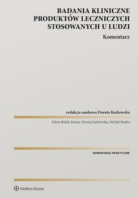 Badania kliniczne produktów leczniczych stosowanych u ludzi. Komentarz - Dorota Karkowska - ebook