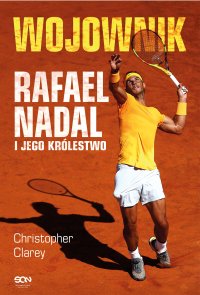 Wojownik. Rafael Nadal i jego królestwo - Christopher Clarey - ebook