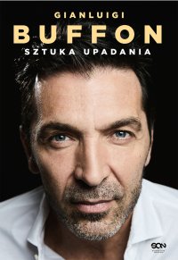 Gianluigi Buffon. Sztuka upadania - Gianluigi Buffon - ebook