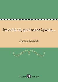 Im dalej idę po drodze żywota... - Zygmunt Krasiński - ebook