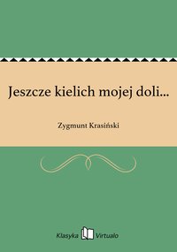 Jeszcze kielich mojej doli... - Zygmunt Krasiński - ebook