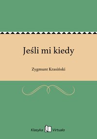 Jeśli mi kiedy - Zygmunt Krasiński - ebook