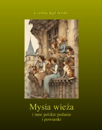 Mysia wieża i inne polskie podania i powiastki - Czesław Kędzierski - ebook