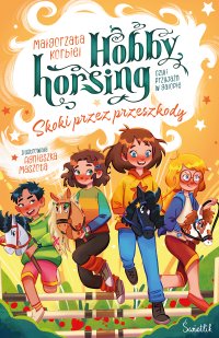 Skoki przez przeszkody. Hobby horsing, czyli przyjaźń w galopie - Małgorzata Korbiel - ebook