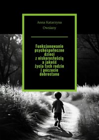 Funkcjonowanie psychospołeczne dzieci z niskorosłością a jakość życia tych rodzin i poczucie dobrostanu - Anna Owsiany - ebook