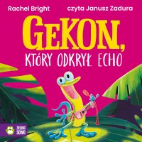 Gekon, który odkrył echo - Rachel Bright - audiobook