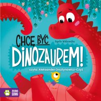 Chcę być dinozaurem! - Agata Widzowska - audiobook