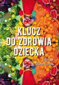 Klucz do zdrowia dziecka - Hanna Olejniczak - ebook