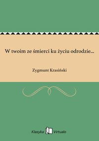 W twoim ze śmierci ku życiu odrodzie... - Zygmunt Krasiński - ebook