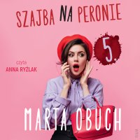 Szajba na peronie 5 - Marta Obuch - audiobook
