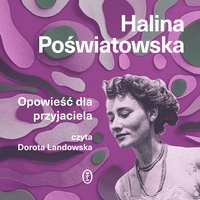 Opowieść dla przyjaciela - Halina Poświatowska - audiobook