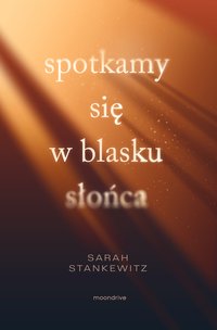 Spotkamy się w blasku słońca - Sarah Stankewitz - ebook