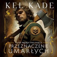 Przeznaczenie umarłych - Kel Kade - audiobook