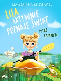 Lila aktywnie poznaje świat. Płynę kajakiem - Magdalena Kłosowicz - ebook