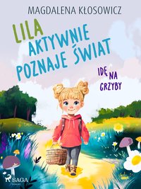 Lila aktywnie poznaje świat. Idę na grzyby - Magdalena Kłosowicz - ebook