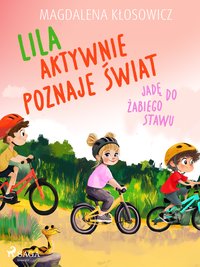 Lila aktywnie poznaje świat. Jadę do żabiego stawu - Magdalena Kłosowicz - ebook