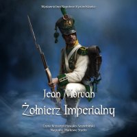 Żołnierz imperialny 1800-1814. Tom 1 - Jean Morvan - audiobook
