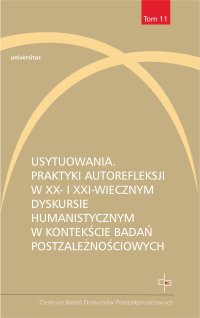 Usytuowania. Praktyki autorefleksji w XX- i XXI-wiecznym dyskursie humanistycznym w kontekście badań postzależnościowych - Opracowanie zbiorowe - ebook