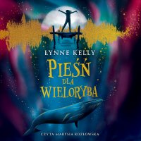 Pieśń dla wieloryba - Lynne Kelly - audiobook