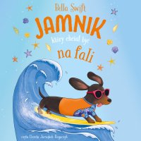 Jamnik, który chciał być na fali. Tom 2 - Bella Swift - audiobook