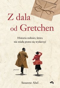 Z dala od Gretchen. Historia miłości, która nie miała prawa się wydarzyć - Susanne Abel - ebook