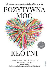 Pozytywna moc kłótni. Jak udane pary zamieniają konflikt w więź - Julie Schwartz Gottman PhD - ebook
