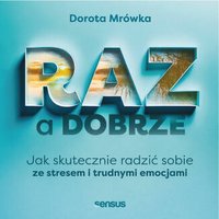 RAZ a dobrze. Jak skutecznie radzić sobie ze stresem i trudnymi emocjami - Dorota Mrówka - audiobook