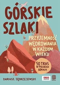 Górskie szlaki. Przyjemność wędrowania w każdym wieku. 50 tras w polskich górach - Dariusz Jędrzejewski - ebook