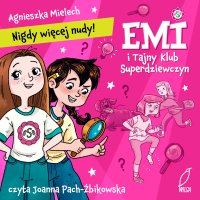Emi i Tajny Klub Superdziewczyn. Nigdy więcej nudy - Agnieszka Mielech - audiobook