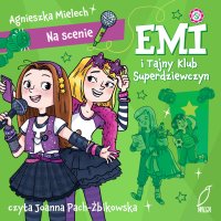 Emi i Tajny Klub Superdziewczyn. Na scenie - Agnieszka Mielech - audiobook