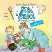 Bibi i Bąbel na tropie Zmorka. U dentysty - Agata Komosa-Styczeń - audiobook