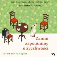 Zanim zapomnimy o życzliwości. Zanim wystygnie kawa. Tom 5 - Toshikazu Kawaguchi - audiobook