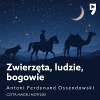 Zwierzęta, ludzie, bogowie - Antoni Ferdynand Ossendowski - audiobook