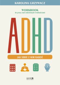 ADHD. Jak sobie z nim radzić - Karolina Grzywacz - ebook