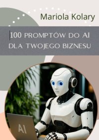 100 promptów do ai dla biznesu - Mariola Kolary - ebook