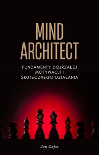 Mind Architect. Fundamenty dojrzałej motywacji i skutecznego działania. - Jan Gajos - ebook