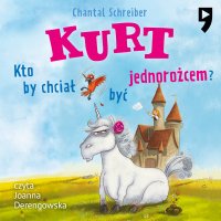 Kurt. Kto by chciał być jednorożcem Tom 1 - Chantal Schreiber - audiobook