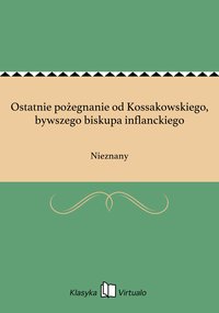 Ostatnie pożegnanie od Kossakowskiego, bywszego biskupa inflanckiego - Nieznany - ebook