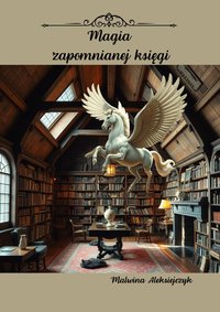 Magia zapomnianej księgi - Malwina Aleksiejczyk - ebook