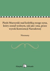 Pieśń Murzynki nad kolebką swego syna, który został wolnym, tak jak i ona, przez wyrok Konwencji Narodowej - Nieznany - ebook