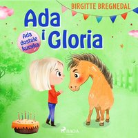 Ada i Gloria. Część 1. Ada dostaje kucyka - Birgitte Bregnedal - audiobook