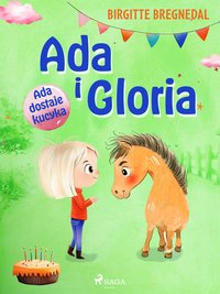 Ada i Gloria. Część 1. Ada dostaje kucyka - Birgitte Bregnedal - ebook