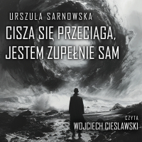 Cisza się przeciąga, jestem zupełnie sam - Urszula Sarnowska - audiobook