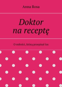 Doktor na receptę - Anna Rosa - ebook