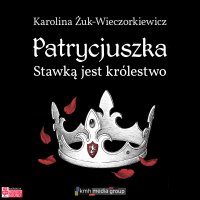 Patrycjuszka. Stawką jest królestwo - Karolina Żuk-Wieczorkiewicz - audiobook