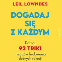 Dogadaj się z każdym. Poznaj 92 triki mistrzów budowania dobrych relacji - Leil Lowndes - audiobook