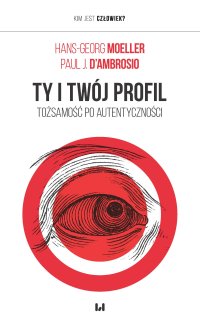 Ty i twój profil. Tożsamość po autentyczności - Hans-Georg Moeller - ebook