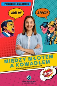 Między młotem a kowadłem. Pomiędzy wynikiem a lojalnością. Poradnik dla managera - Maciej Sokołowski - ebook