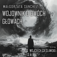 Wojownik o dwóch głowach - Małgorzata Sanchez - audiobook
